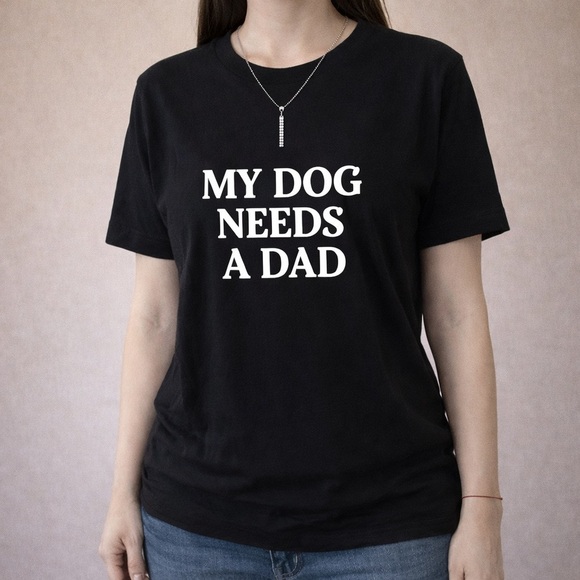 Boutique Tops - Graphic Funny Dog Shirt My Dog Needs a Dad Black Large